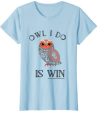 Funny Animal Pun Owl I Do Is Win T Shirt Women and Girls
